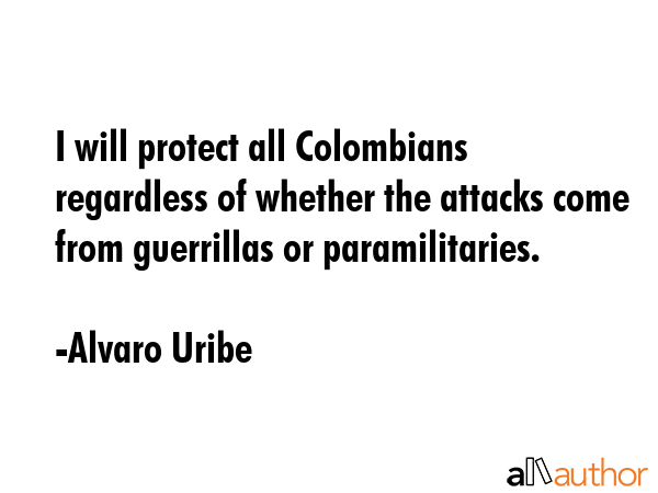 I will protect all Colombians regardless of whether the attacks come from guerrillas or... - Alvaro Uribe Quote GIF