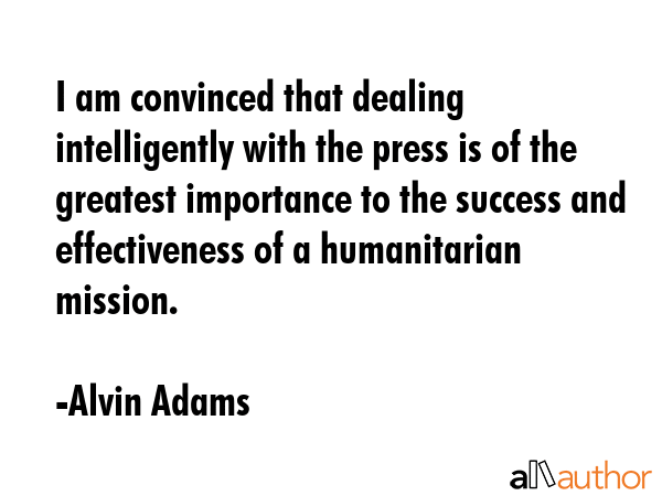 I am convinced that dealing intelligently with the press is of the greatest importance to the... - Alvin Adams Quote GIF