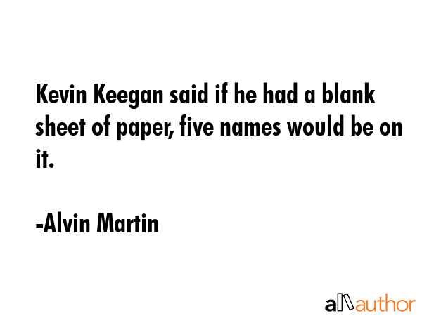 Kevin Keegan said if he had a blank sheet of paper, five names would be on it. - Alvin Martin Quote GIF