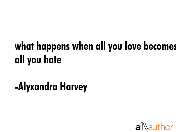 what happens when all you love becomes all you hate - Alyxandra Harvey Quote GIF
