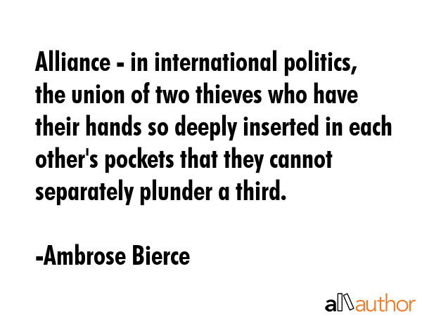 Alliance - in international politics, the union of two thieves who have their hands so deeply... - Ambrose Bierce Quote GIF