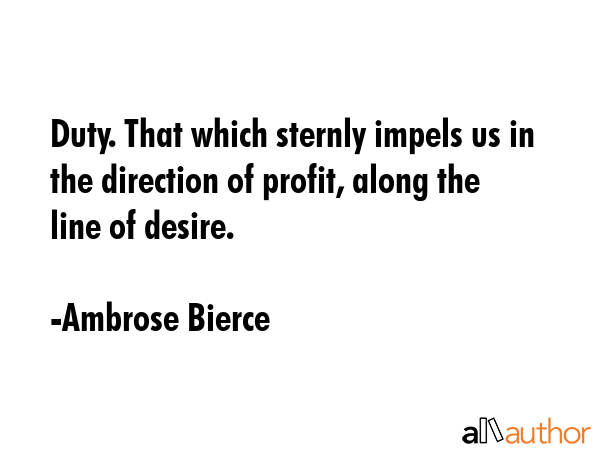 Duty. That which sternly impels us in the direction of profit, along the line of desire. - Ambrose Bierce Quote GIF