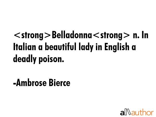 Belladonna n. In Italian a beautiful lady in English a deadly poison. - Ambrose Bierce Quote GIF