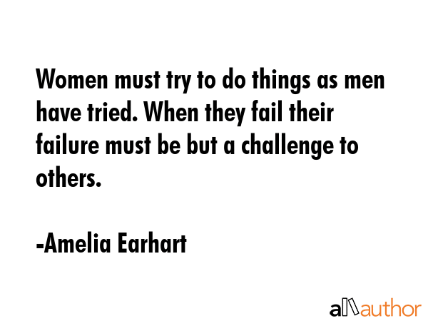 Women must try to do things as men have tried. When they fail their failure must be but a challenge... - Amelia Earhart Quote GIF