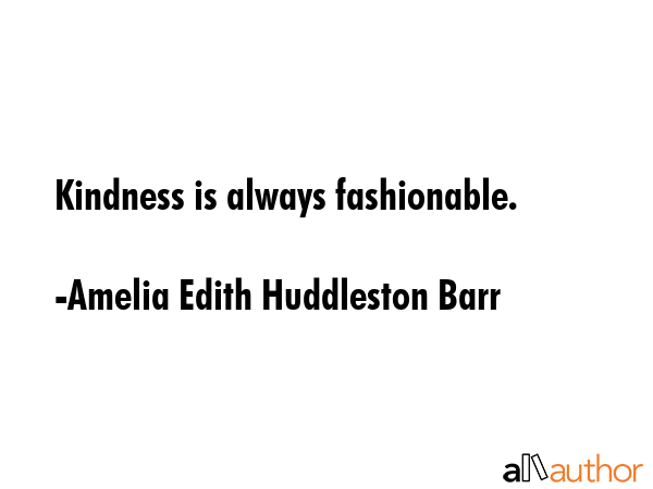 Kindness is always fashionable. - Amelia Edith Huddleston Barr Quote GIF
