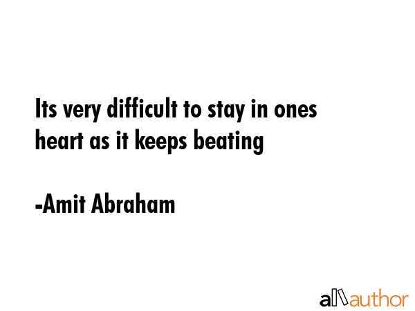Its very difficult to stay in ones heart as it keeps beating - Amit Abraham Quote GIF
