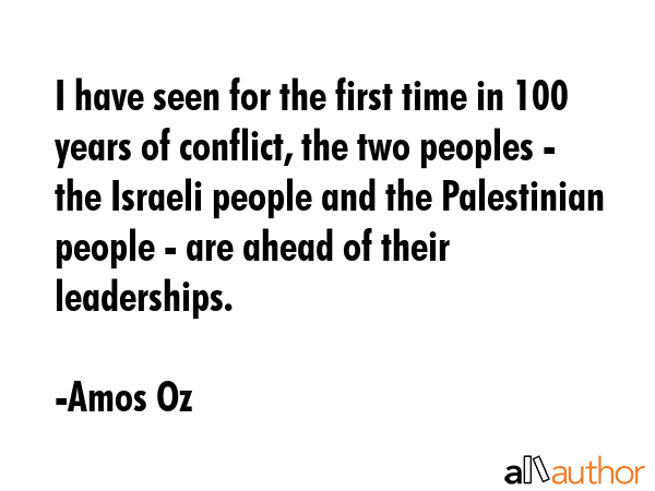 I have seen for the first time in 100 years of conflict, the two peoples - the Israeli people and... - Amos Oz Quote GIF