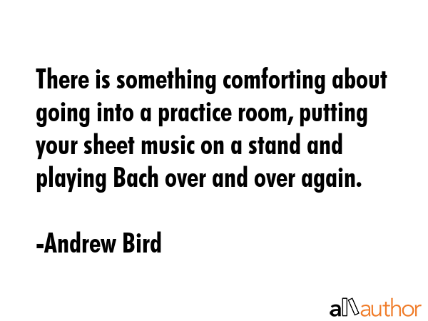 There is something comforting about going into a practice room, putting your sheet music on a stand... - Andrew Bird Quote GIF