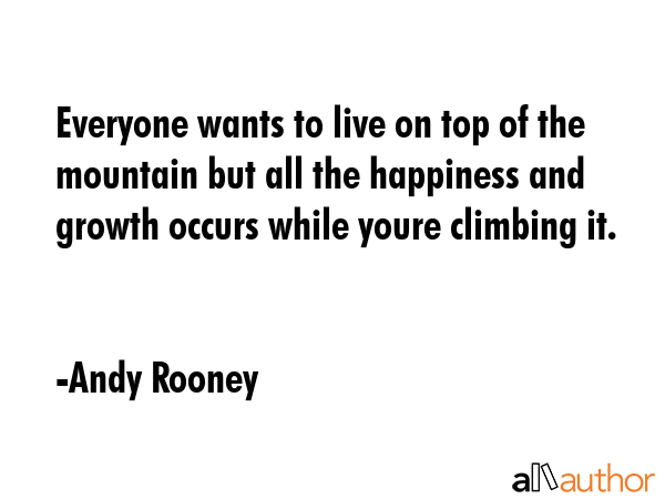 Everyone wants to live on top of the mountain but all the happiness and growth occurs while youre... - Andy Rooney Quote GIF