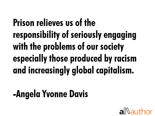 Prison relieves us of the responsibility of seriously engaging with the problems of our society... - Angela Yvonne Davis Quote GIF