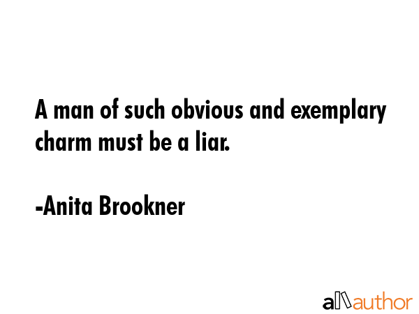 A man of such obvious and exemplary charm must be a liar. - Anita Brookner Quote GIF
