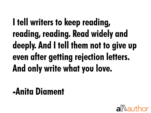 I tell writers to keep reading, reading, reading. Read widely and deeply. And I tell them not to... - Anita Diament Quote GIF