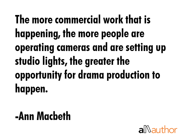 The more commercial work that is happening, the more people are operating cameras and are setting... - Ann Macbeth Quote GIF