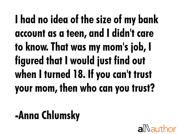 I had no idea of the size of my bank account as a teen, and I didn\