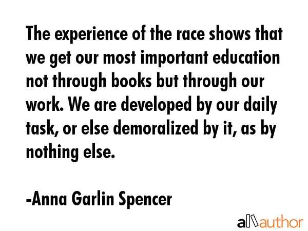 The experience of the race shows that we get our most important education not through books but... - Anna Garlin Spencer Quote GIF