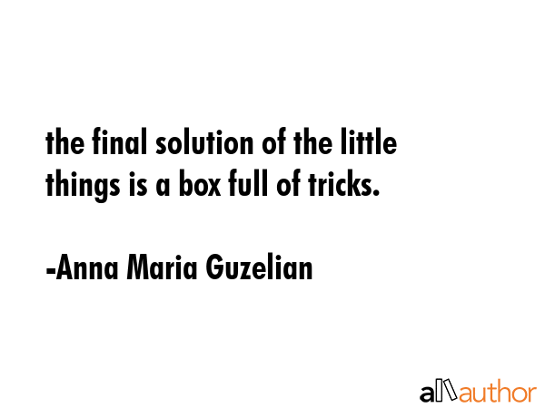 the final solution of the little things is a box full of tricks. - Anna Maria Guzelian Quote GIF