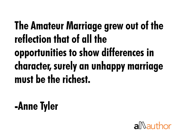 The Amateur Marriage grew out of the reflection that of all the opportunities to show differences... - Anne Tyler Quote GIF