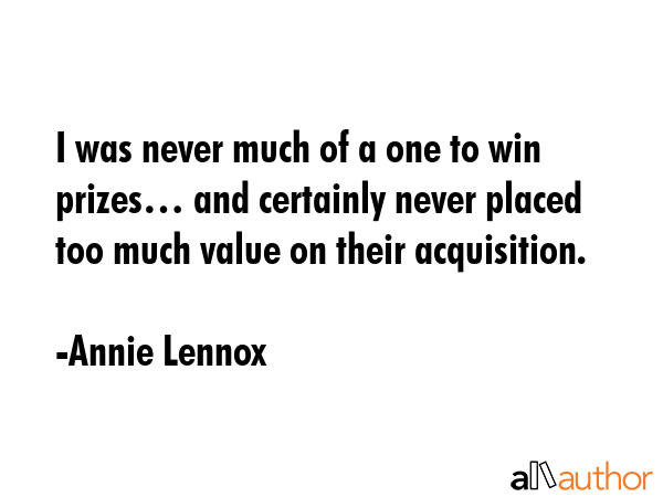 I was never much of a one to win prizes… and certainly never placed too much value on their... - Annie Lennox Quote GIF
