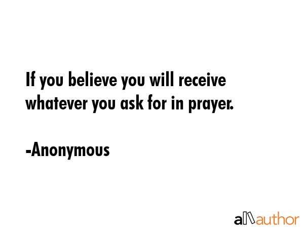 If you believe you will receive whatever you ask for in prayer. - Anonymous Quote GIF