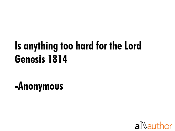 Is anything too hard for the Lord Genesis 1814 - Anonymous Quote GIF