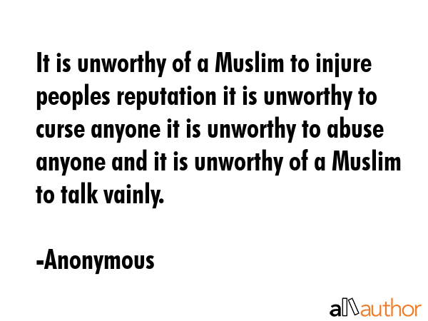 It is unworthy of a Muslim to injure peoples reputation it is unworthy to curse anyone it is... - Anonymous Quote GIF