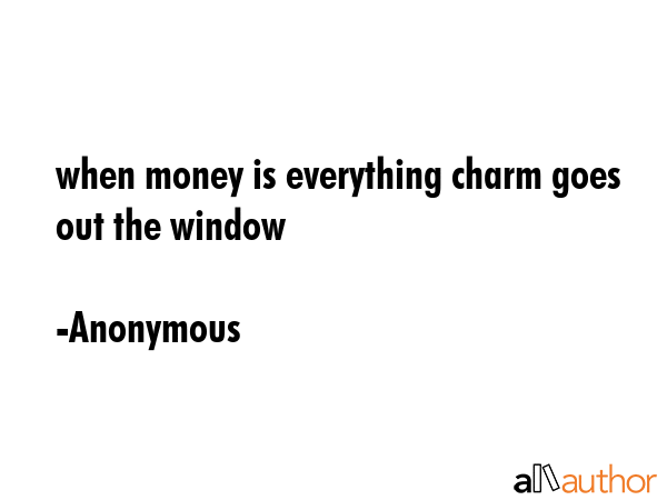 when money is everything charm goes out the window - Anonymous Quote GIF