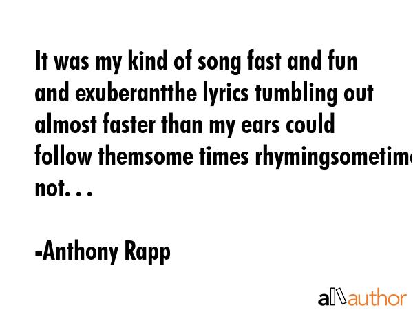 It was my kind of song fast and fun and exuberantthe lyrics tumbling out almost faster than my ears... - Anthony Rapp Quote GIF