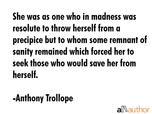 She was as one who in madness was resolute to throw herself from a precipice but to whom some... - Anthony Trollope Quote GIF