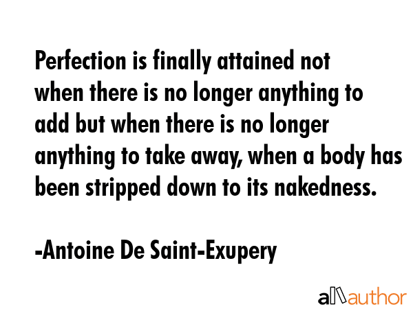 Perfection is finally attained not when there is no longer anything to add but when there is no... - Antoine De Saint-Exupery Quote GIF
