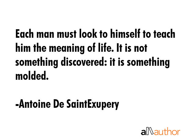 Each man must look to himself to teach him the meaning of life. It is not something discovered: it... - Antoine De SaintExupery Quote GIF