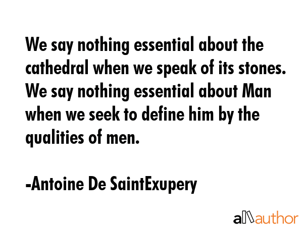 We say nothing essential about the cathedral when we speak of its stones. We say nothing essential... - Antoine De SaintExupery Quote GIF