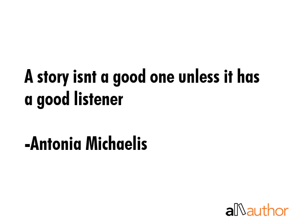 A story isnt a good one unless it has a good listener - Antonia Michaelis Quote GIF