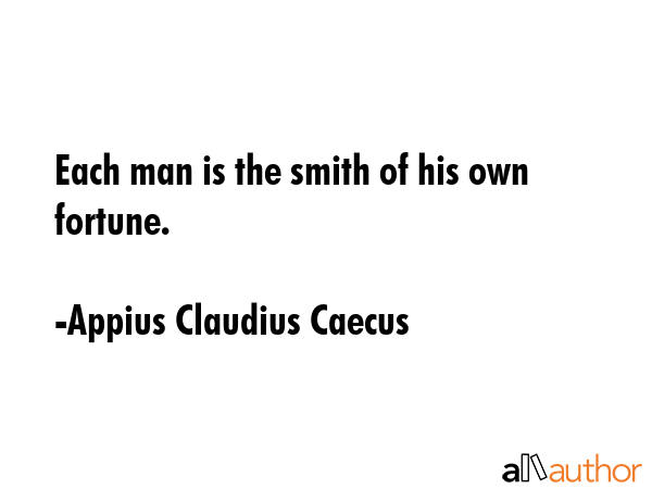 Each man is the smith of his own fortune. - Appius Claudius Caecus Quote GIF