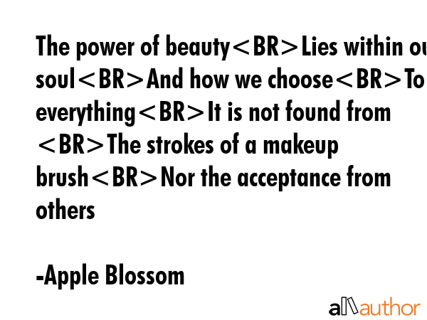 The power of beautyLies within our soulAnd how we chooseTo see everythingIt is not found from The... - Apple Blossom Quote GIF