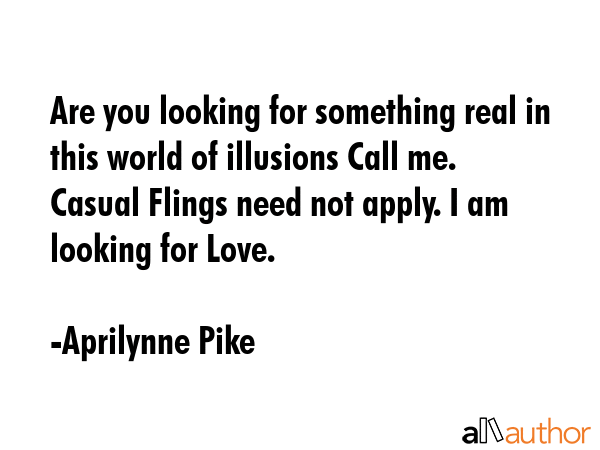 Are you looking for something real in this world of illusions Call me. Casual Flings need not... - Aprilynne Pike Quote GIF