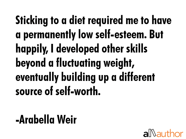 Sticking to a diet required me to have a permanently low self-esteem. But happily, I developed... - Arabella Weir Quote GIF