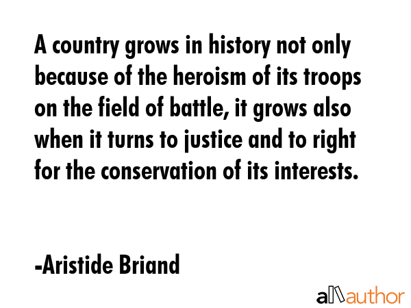 A country grows in history not only because of the heroism of its troops on the field of battle, it... - Aristide Briand Quote GIF