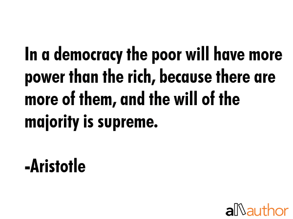 In a democracy the poor will have more power than the rich, because there are more of them, and the... - Aristotle Quote GIF