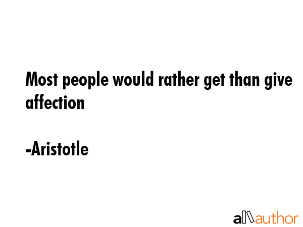 Most people would rather get than give affection - Aristotle Quote GIF
