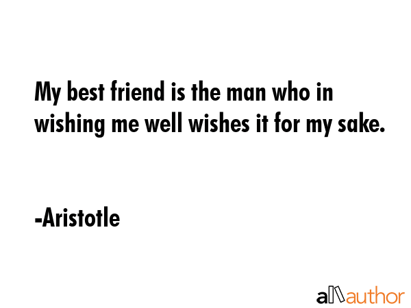 My best friend is the man who in wishing me well wishes it for my sake. - Aristotle Quote GIF