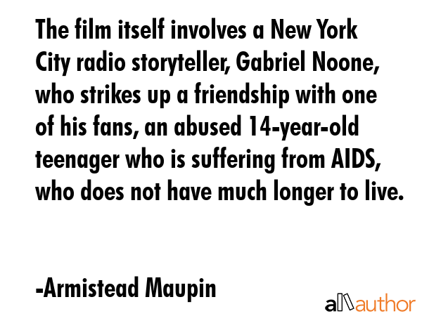 The film itself involves a New York City radio storyteller, Gabriel Noone, who strikes up a... - Armistead Maupin Quote GIF