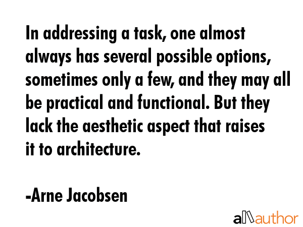 In addressing a task, one almost always has several possible options, sometimes only a few, and... - Arne Jacobsen Quote GIF