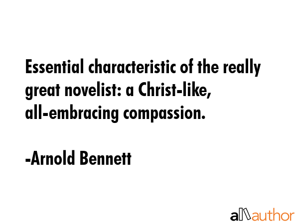 Essential characteristic of the really great novelist: a Christ-like, all-embracing compassion. - Arnold Bennett Quote GIF