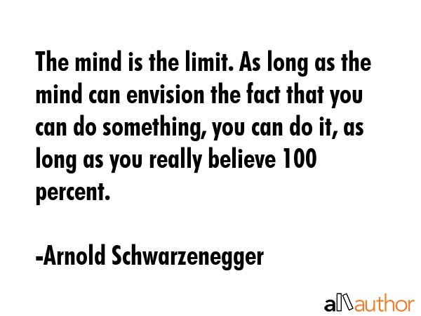 The mind is the limit. As long as the mind can envision the fact that you can do something, you can... - Arnold Schwarzenegger Quote GIF