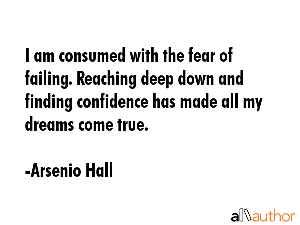 I am consumed with the fear of failing. Reaching deep down and finding confidence has made all my... - Arsenio Hall Quote GIF