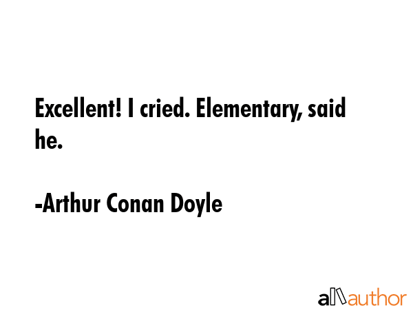Excellent! I cried. Elementary, said he. - Arthur Conan Doyle Quote GIF