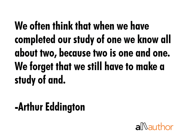 We often think that when we have completed our study of one we know all about two, because two is... - Arthur Eddington Quote GIF