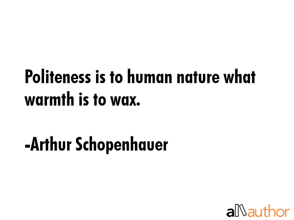Politeness is to human nature what warmth is to wax. - Arthur Schopenhauer Quote GIF