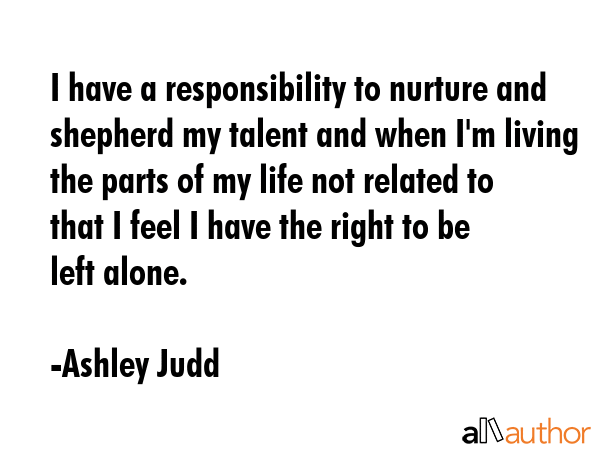 I have a responsibility to nurture and shepherd my talent and when I\