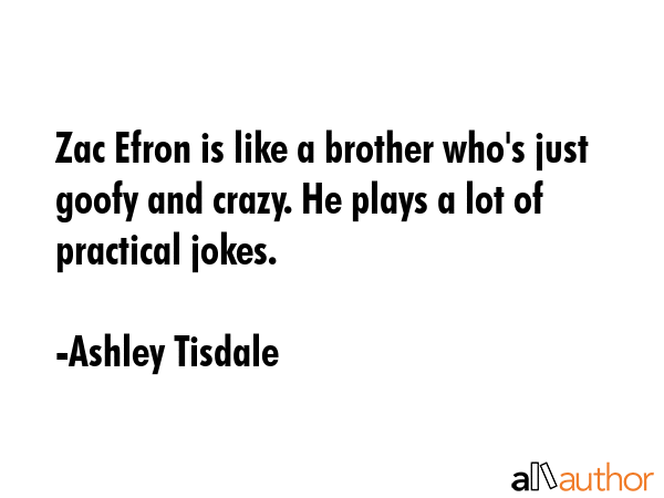 Zac Efron is like a brother who\